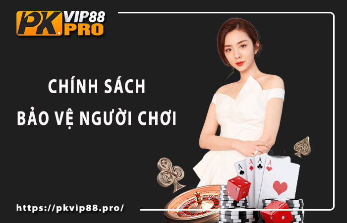 Tổng quan về chính sách bảo vệ người chơi pkvip88