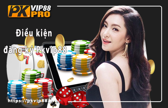 Điều kiện người chơi đăng ký tham gia Pkvip88