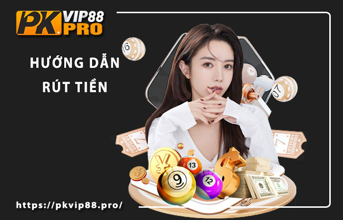 Cách rút tiền tại Pkvip88